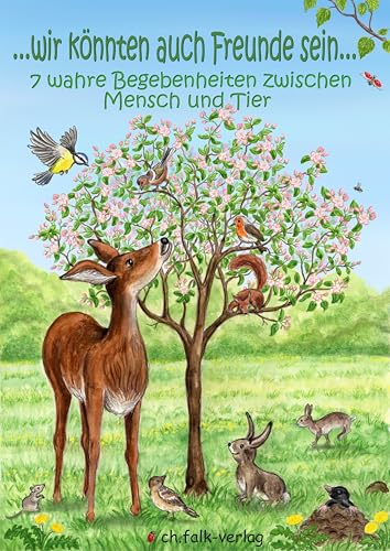 Wir könnten auch Freunde sein...: 7 wahre Begebenheiten zwischen Mensch und Tier von Falk, Christa