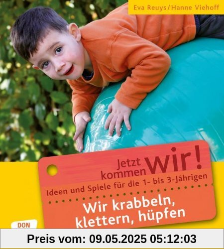 Wir krabbeln, klettern, hüpfen: Ideen und Spiele für die 1- bis 3-Jährigen. Jetzt kommen wir!