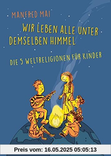 Wir leben alle unter demselben Himmel: Die fünf Weltreligionen für Kinder