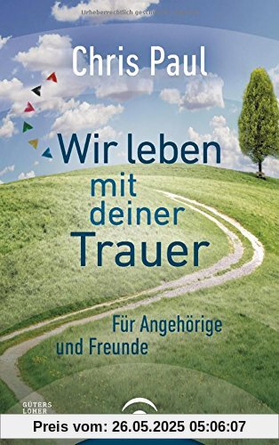 Wir leben mit deiner Trauer: Für Angehörige und Freunde
