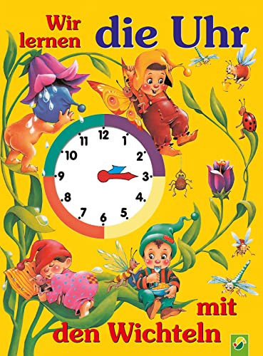 Wir lernen die Uhr mit den Wichteln: Pappbilderbuch mit beweglichen Uhrzeigern für Kinder ab 4 Jahren von Schwager & Steinlein Verlag GmbH