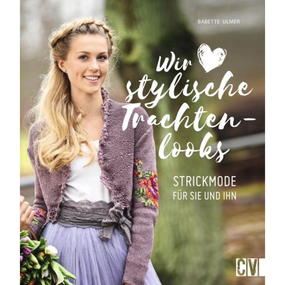 Wir lieben stylische Trachtenlooks Wir lieben stylische Trachtenlooks von Christophorus Verlag