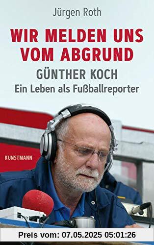 Wir melden uns vom Abgrund: Günther Koch – Ein Leben als Fußballreporter