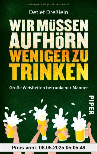 Wir müssen aufhörn weniger zu trinken: Große Weisheiten betrunkener Männer