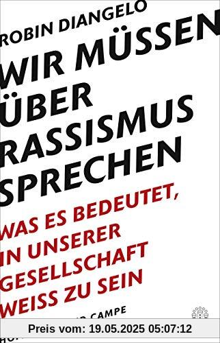 Wir müssen über Rassismus sprechen: Was es bedeutet, in unserer Gesellschaft weiß zu sein (New York Times-Bestseller - White Fragility)