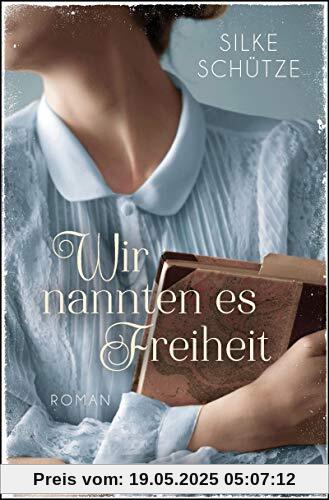 Wir nannten es Freiheit: Roman