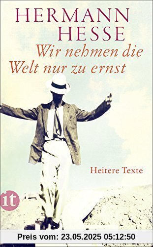 Wir nehmen die Welt nur zu ernst: Heitere Erzählungen, Gedichte und Anekdoten (insel taschenbuch)