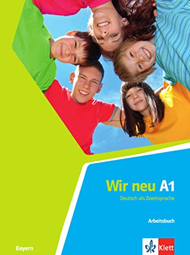 Wir neu A1 (Bayern): Deutsch als Zweitsprache. Arbeitsbuch (Wir neu: Grundkurs Deutsch für junge Lernende)