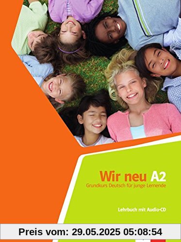 Wir neu A2: Grundkurs Deutsch für junge Lernende. Lehrbuch mit Audio-CD Wir neu A2: Grundkurs Deutsch für junge Lernende. Lehrbuch mit Audio-CD