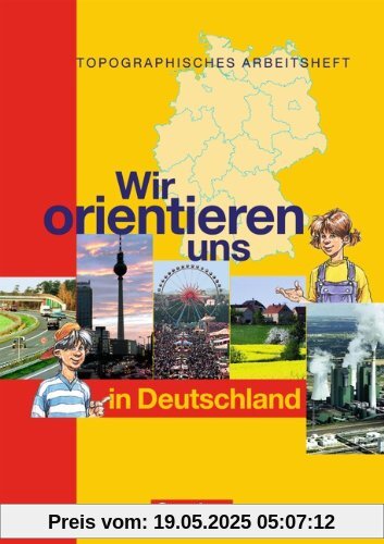 Wir orientieren uns in Deutschland: Arbeitsheft: Topographische Übungshefte. Neubearbeitung. 5./6. Schuljahr. Karten, Rätsel, Spiele