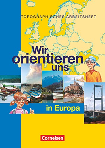 Wir orientieren uns - Topographische Arbeitshefte: Wir orientieren uns in Europa - Arbeitsheft Wir orientieren uns - Topographische Arbeitshefte: Wir orientieren uns in Europa - Arbeitsheft