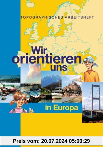 Wir orientieren uns in Europa: Arbeitsheft: Topographische Übungshefte, Neubearbeitung. 7./8. Schuljahr. Karten, Rätsel, Spiele