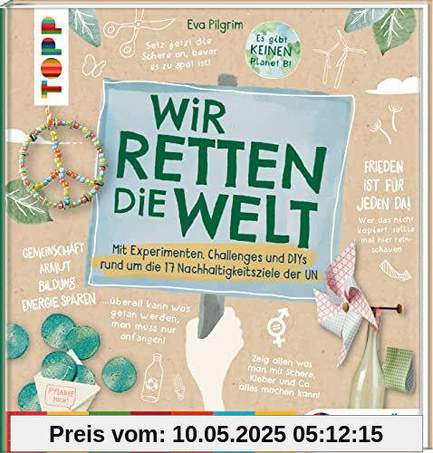 Wir retten die Welt: Mit Bastelideen, Experimente und Challenges rund um die 17 Nachhaltigkeitsziele der UN