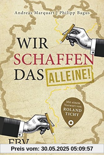 Wir schaffen das - alleine! Wir schaffen das - alleine!
