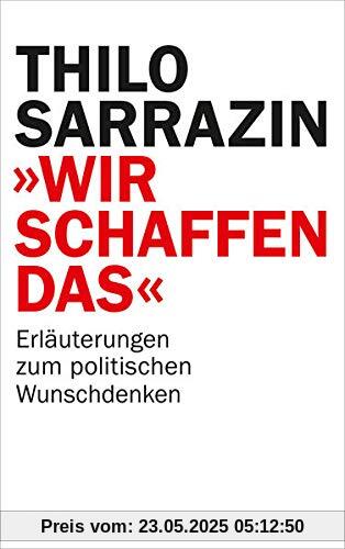 Wir schaffen das: Erläuterungen zum politischen Wunschdenken