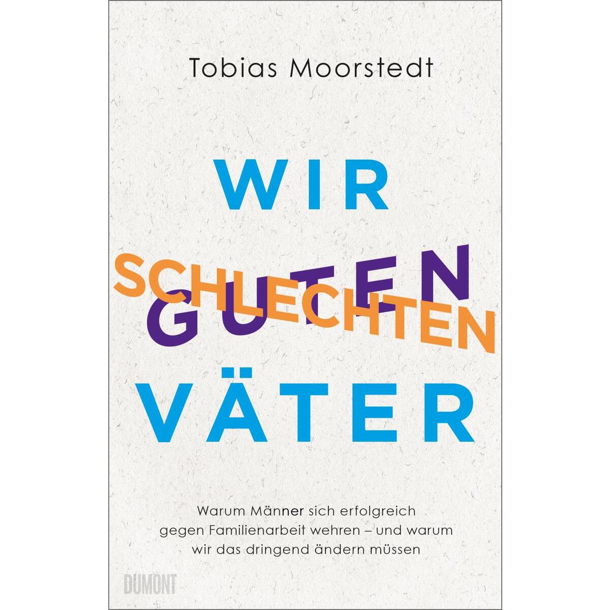 Wir schlechten guten Väter Wir schlechten guten Väter von DuMont Buchverlag GmbH