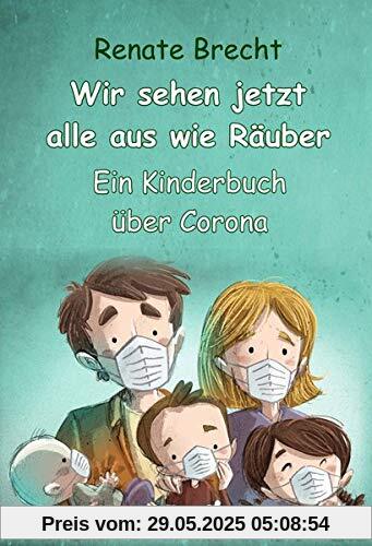 Wir sehen jetzt alle aus wie Räuber - Ein Kinderbuch über Corona