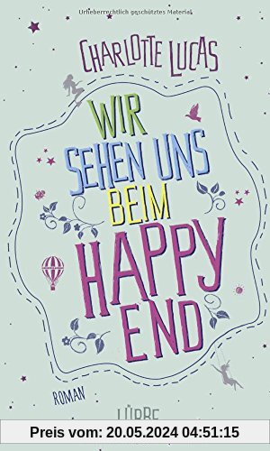 Wir sehen uns beim Happy End: Roman