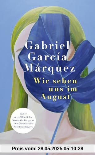 Wir sehen uns im August: Roman | Bisher unveröffentlichte Neuentdeckung aus dem Nachlass des Nobelpreisträgers