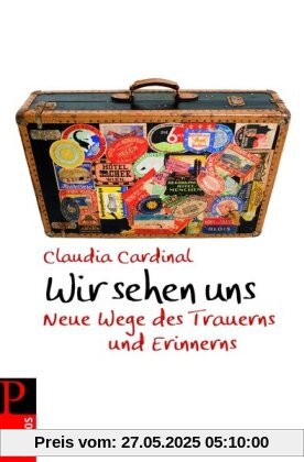 Wir sehen uns: Neue Wege des Trauerns und Erinnerns Wir sehen uns: Neue Wege des Trauerns und Erinnerns