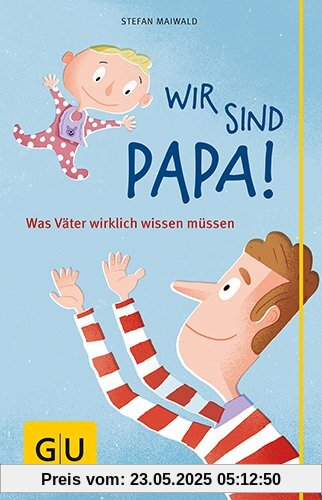 Wir sind Papa!: Was Väter wirklich wissen müssen (GU Reader P&F)