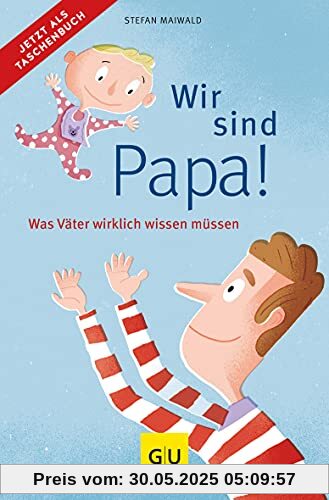 Wir sind Papa!: Was Väter wirklich wissen müssen (GU Reader Partnerschaft & Familie)