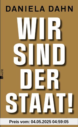 Wir sind der Staat!: Warum Volk sein nicht genügt