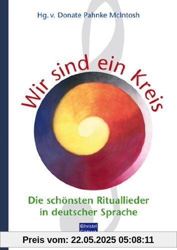 Wir sind ein Kreis: Die schönsten Rituallieder in deutscher Sprache Wir sind ein Kreis: Die schönsten Rituallieder in deutscher Sprache
