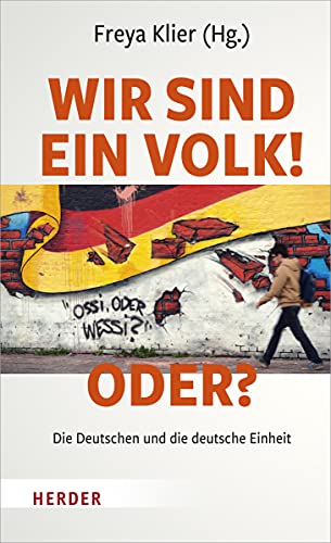 Wir sind ein Volk! - Oder?: Die Deutschen und die deutsche Einheit von Herder