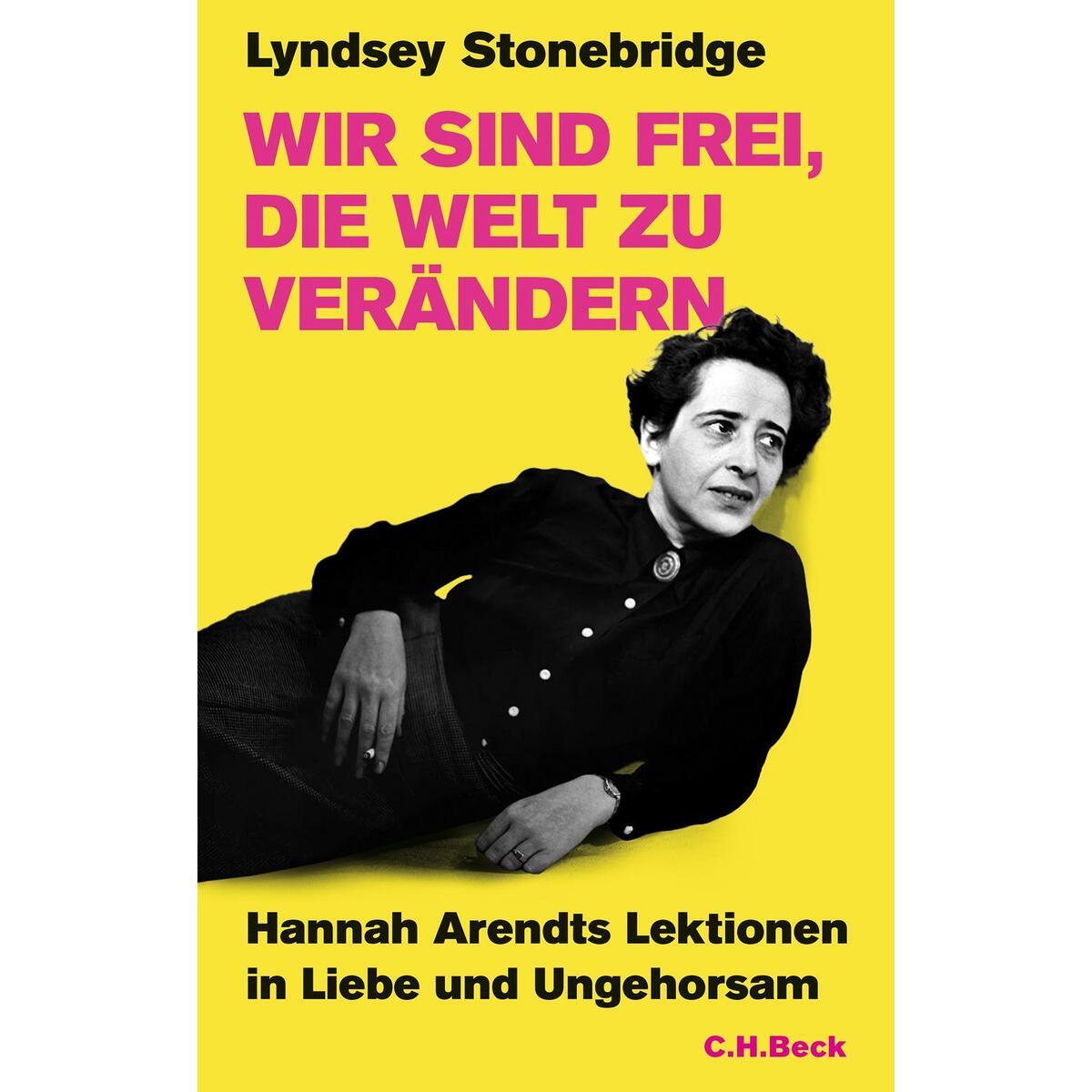 Wir sind frei, die Welt zu verändern Wir sind frei, die Welt zu verändern von C.H. Beck