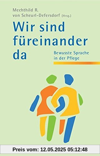 Wir sind für einander da: Bewusste Sprache in der Pflege