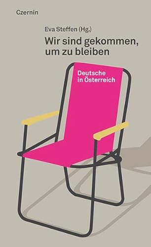 Wir sind gekommen, um zu bleiben: Deutsche in Österreich von Czernin Verlags GmbH