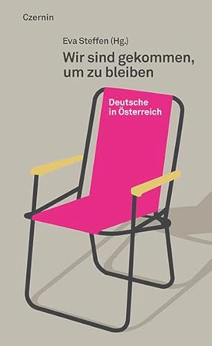 Wir sind gekommen, um zu bleiben: Deutsche in Österreich