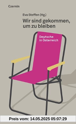 Wir sind gekommen, um zu bleiben: Deutsche in Österreich