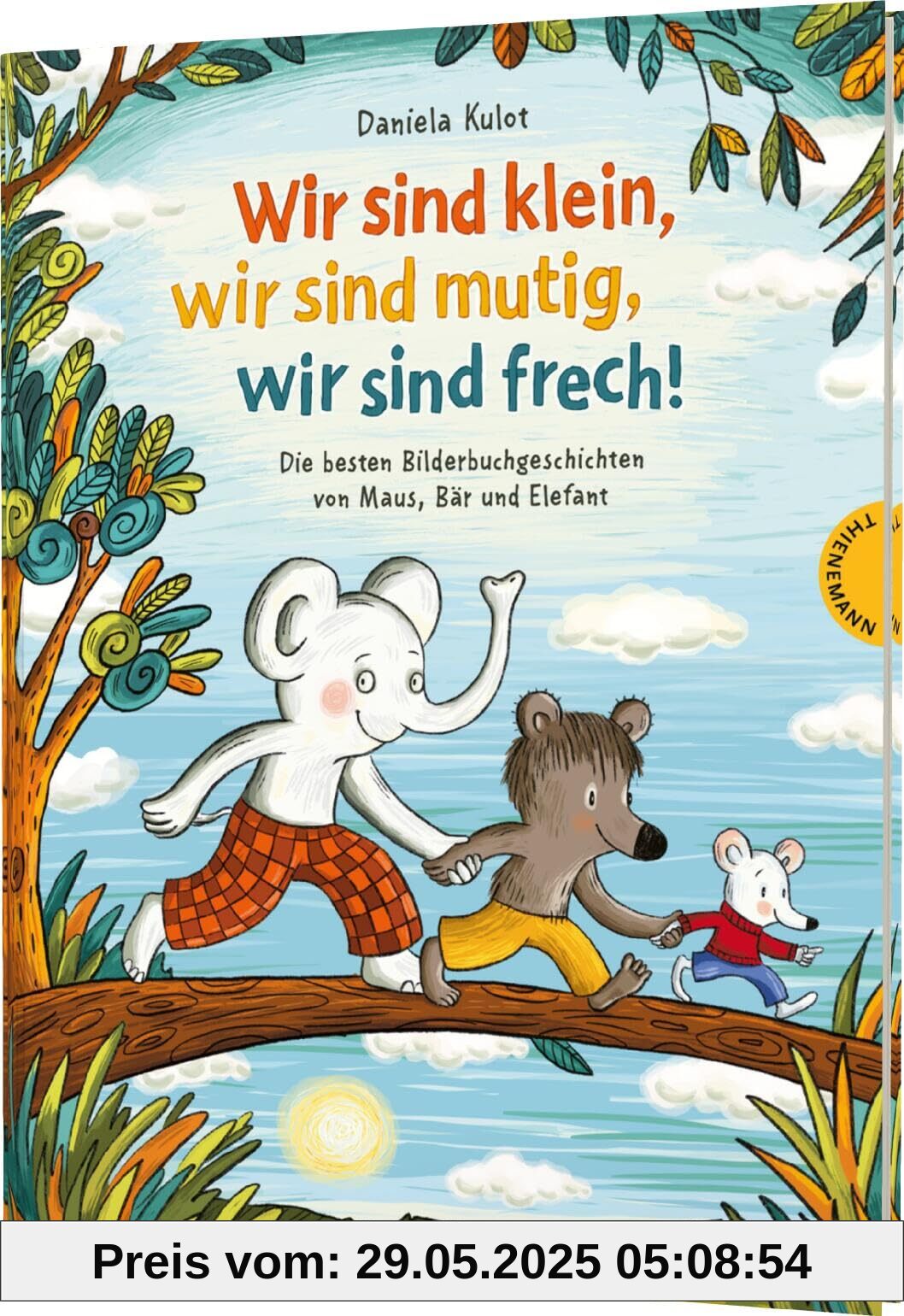Wir sind klein, wir sind mutig, wir sind frech!: Die besten Geschichten von Maus, Frosch und Bär | Drei humorvolle Geschichten über Freundschaft, Familie und erste eigene Abenteuer Wir sind klein, wir sind mutig, wir sind frech!: Die besten Geschichten von Maus, Frosch und Bär | Drei humorvolle Geschichten über Freundschaft, Familie und erste eigene Abenteuer