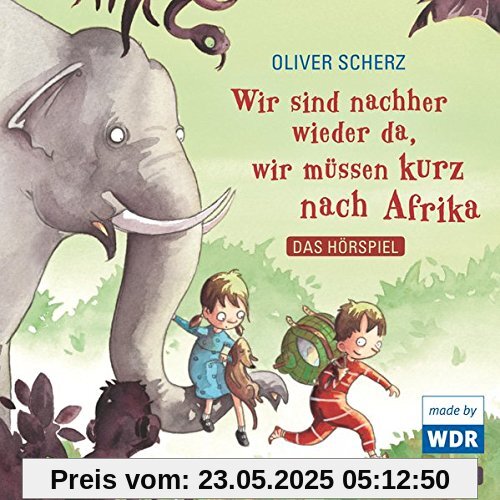 Wir sind nachher wieder da, wir müssen kurz nach Afrika - Das Hörspiel: 1 CD