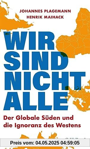 Wir sind nicht alle: Der globale Süden und die Ignoranz des Westens (Beck Paperback)