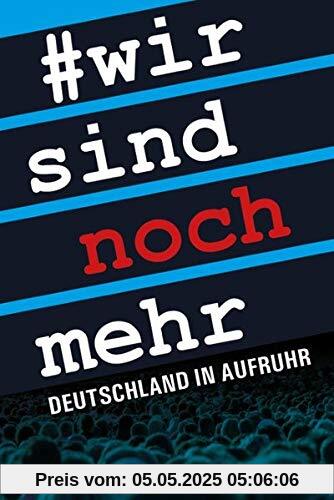 Wir sind noch mehr: Deutschland in Aufruhr