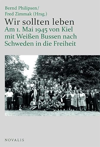Wir sollten leben: Am 1. Mai 1945 von Kiel in Weißen Bussen nach Schweden in die Freiheit (Lebenserfahrungen - Lebensweisheiten) von Novalis Verlag GbR
