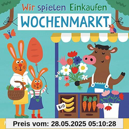 Wir spielen Einkaufen: Wochenmarkt: Förderliches Spiel- und Mitmachbuch ab 2 Jahren