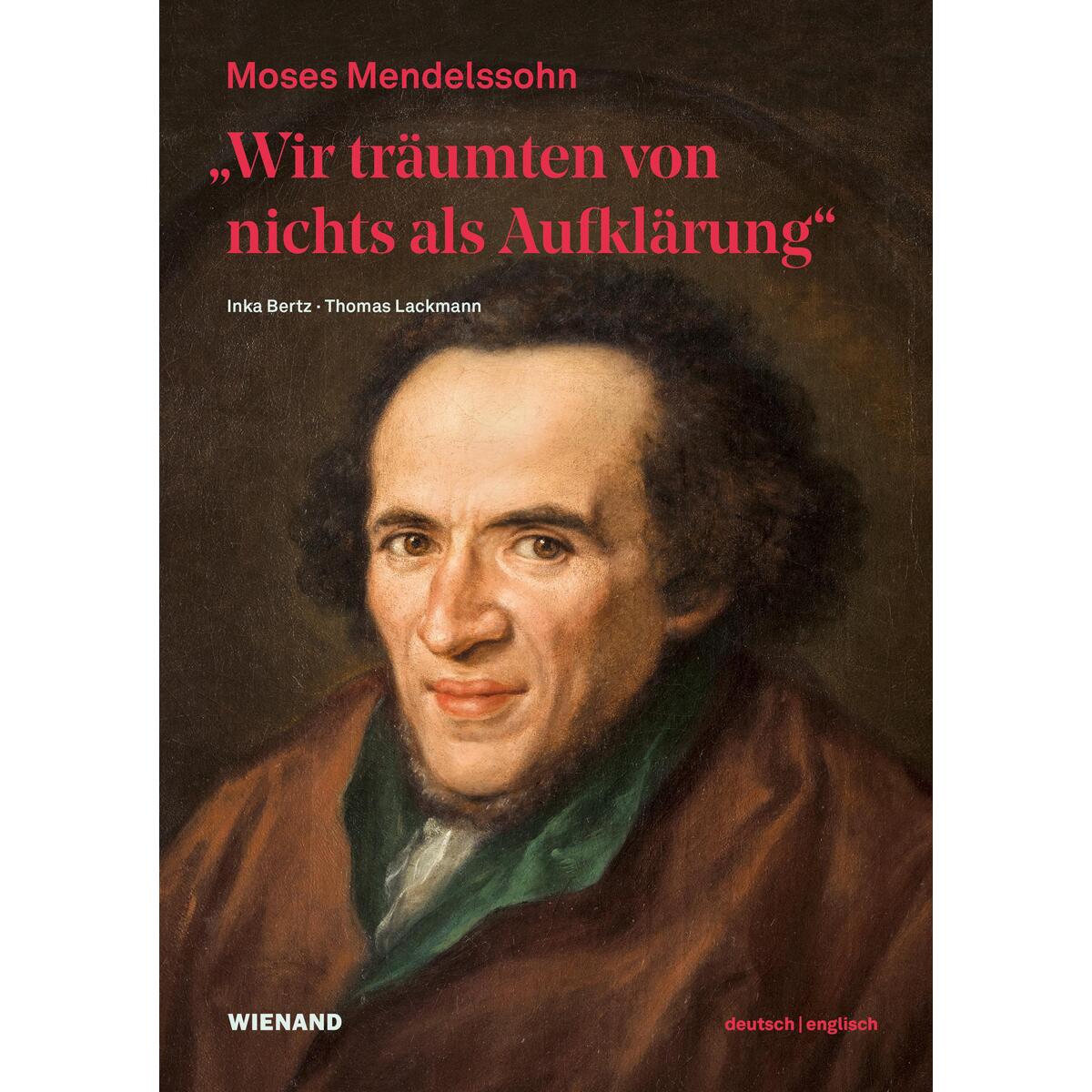 "Wir träumten von nichts als Aufklärung" - Moses Mendelssohn "Wir träumten von nichts als Aufklärung" - Moses Mendelssohn von Wienand Verlag & Medien