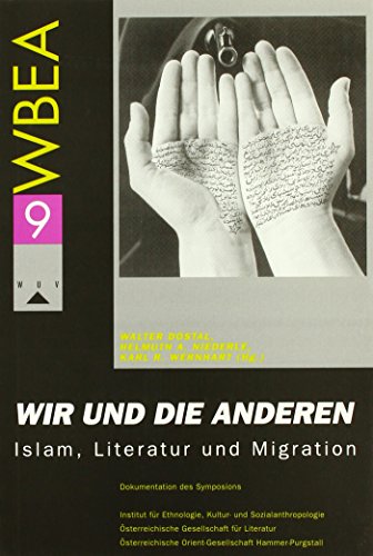 Wir und die Anderen: Islam, Literatur und Migration (Wiener Beiträge zur Ethnologie und Anthropologie (WBEA))
