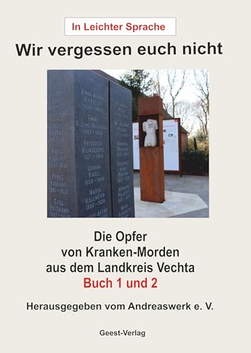 Wir vergessen euch nicht: Die Opfer von Kranken-Morden aus dem Landkreis Vechta - In Leichter Sprache Wir vergessen euch nicht: Die Opfer von Kranken-Morden aus dem Landkreis Vechta - In Leichter Sprache von Geest-Verlag