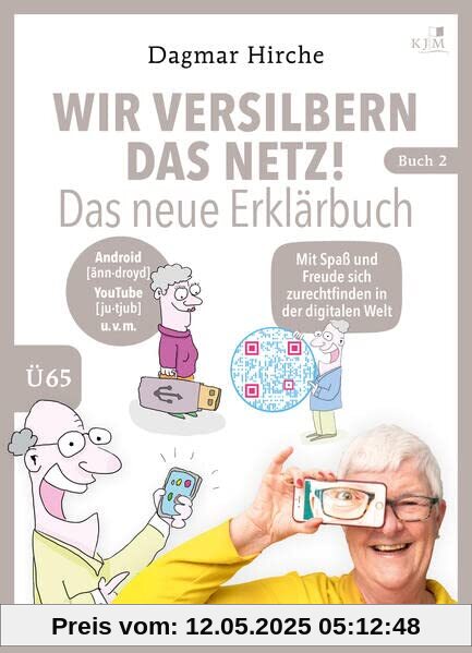 Wir versilbern das Netz! Das neue Erklärbuch.: Mit Spaß und Freude sich zurechtfinden in der digitalen Welt