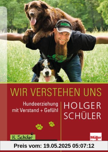 Wir verstehen uns: Hundeerziehung mit Verstand + Gefühl