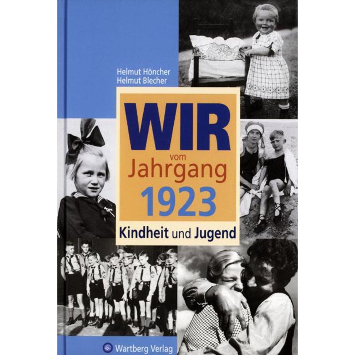 Wir vom Jahrgang 1923 - Kindheit und Jugend: 100. Geburtstag Wir vom Jahrgang 1923 - Kindheit und Jugend: 100. Geburtstag von Wartberg Verlag