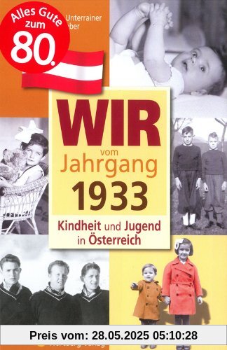 Wir vom Jahrgang 1933 -Kindheit und Jugend in Österreich
