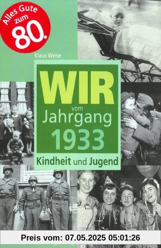 Wir vom Jahrgang 1933: Kindheit und Jugend Wir vom Jahrgang 1933: Kindheit und Jugend
