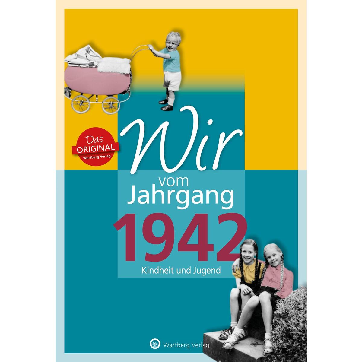 Wir vom Jahrgang 1942 Wir vom Jahrgang 1942 von Wartberg Verlag