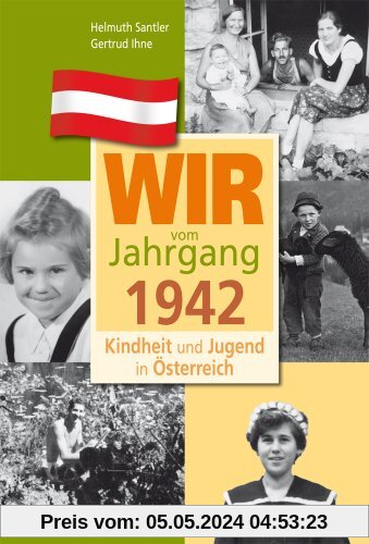 Wir vom Jahrgang 1942 - Kindheit und Jugend in Österreich (Jahrgangsbände Österreich)